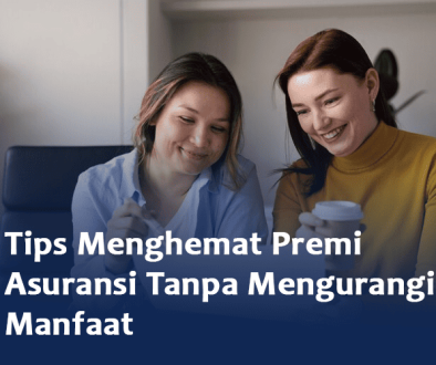 Tips Menghemat Premi Asuransi Tanpa Mengurangi Manfaat