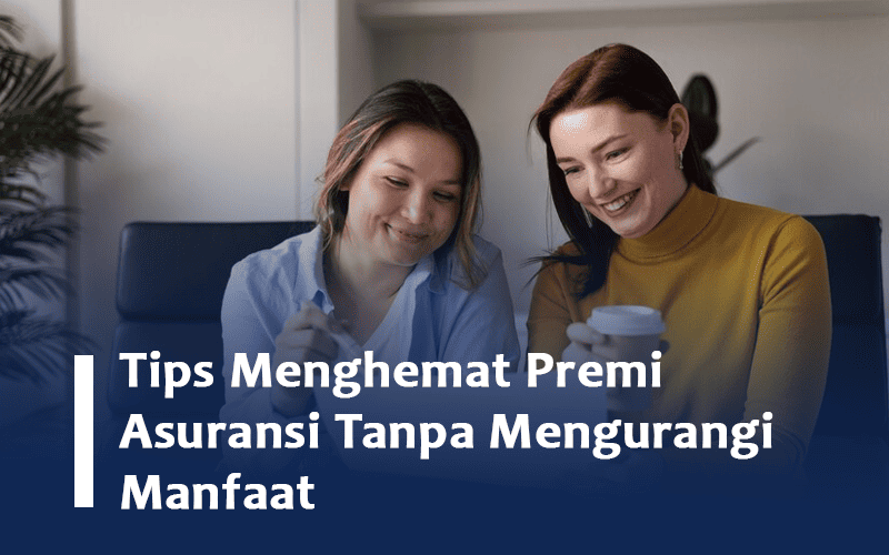 Tips Menghemat Premi Asuransi Tanpa Mengurangi Manfaat